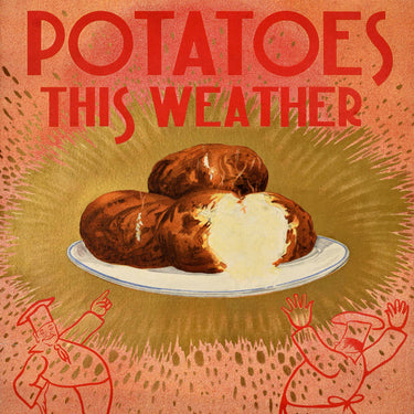 You Need More Potatoes This Weather