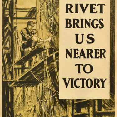 Every Rivet Brings Us Nearer To Victory WWI